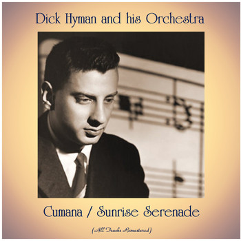 Dick Hyman And His Orchestra - Cumana / Sunrise Serenade (All Tracks Remastered)