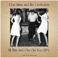 Don Swan and His Orchestra - All This And Cha Cha Too (EP) (All Tracks Remastered)