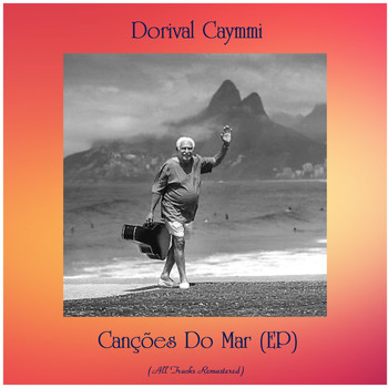 Dorival Caymmi - Canções Do Mar (EP) (All Tracks Remastered)