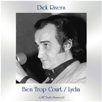 Dick Rivers - Bien Trop Court / Lydia (All Tracks Remastered)