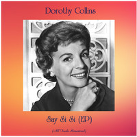 Dorothy Collins - Say Si Si (EP) (All Tracks Remastered)
