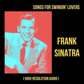 Frank Sinatra - Songs for Swingin' Lovers (High-Resolution Audio)
