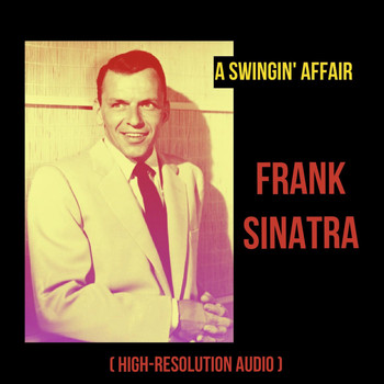 Frank Sinatra - A Swingin' Affair (High-Resolution Audio)