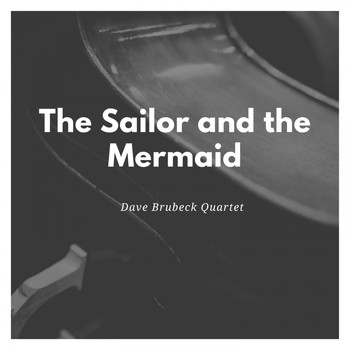 Dave Brubeck Quartet - The Sailor and the Mermaid