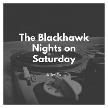 Miles Davis - The Blackhawk Nights on Saturday