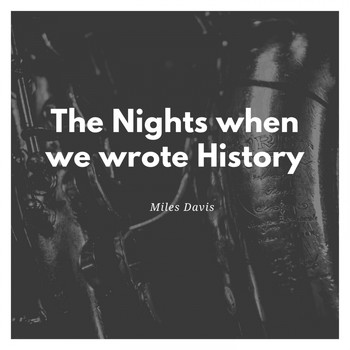 Miles Davis - The Nights when we wrote History