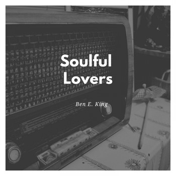 Ben E. King - Soulful Lovers