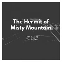 Ben E. King, The Drifters - The Hermit of Misty Mountain