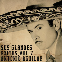 Antonio Aguilar - Sus Grandes Éxitos, Vol. 2