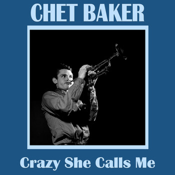 Chet Baker - Crazy She Calls Me