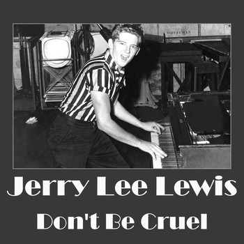 Jerry Lee Lewis - Don't Be Cruel