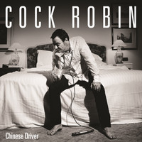 Cock Robin - Chinese Driver
