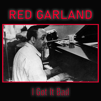 Red Garland - I Got It Bad