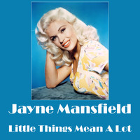 Jayne Mansfield - Little Things Mean A Lot