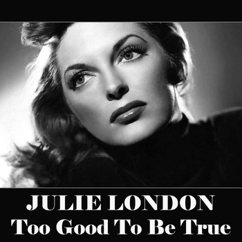 Julie London - Too Good To Be True