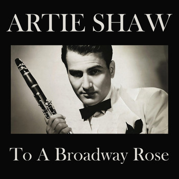Artie Shaw - To A Broadway Rose