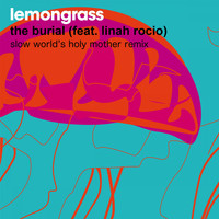 Lemongrass - The Burial (Slow World's Holy Mother Remix)