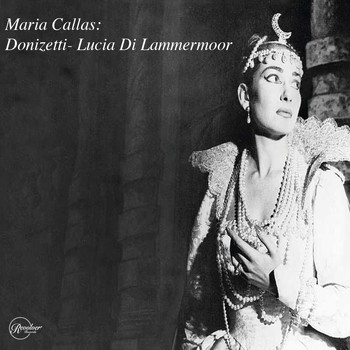 Maria Callas - Maria Callas: Donizetti - Lucia Di Lammermoor