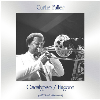 Curtis Fuller - Oscalypso / Hugore (All Tracks Remastered)