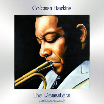 Coleman Hawkins - The Remasters (All Tracks Remastered)