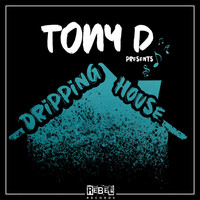 Tony D - Dripping House