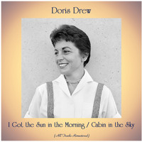 Doris Drew - I Got the Sun in the Morning / Cabin in the Sky (All Tracks Remastered)