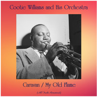 Cootie Williams and His Orchestra - Caravan / My Old Flame (All Tracks Remastered)