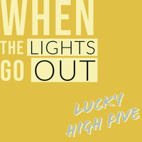 Lucky High Five - When the Lights Go Out