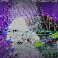 KYROS - Two Frames of Panic
