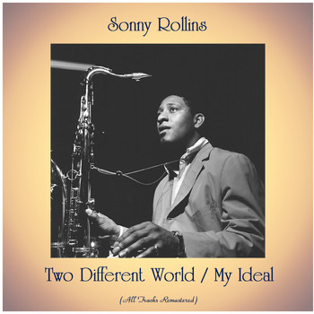 Sonny Rollins - Two Different World / My Ideal (All Tracks Remastered)