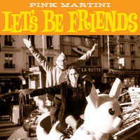 Pink Martini - Let's Be Friends