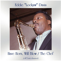 Eddie Lockjaw Davis - Have Horn, Will Blow / The Chef (All Tracks Remastered)
