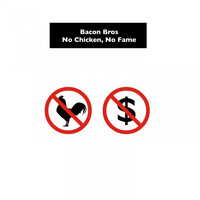 Bacon Bros - No Chicken, No Fame