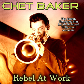 Chet Baker - Rebel at Work