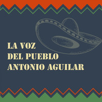 Antonio Aguilar - La Voz del Pueblo