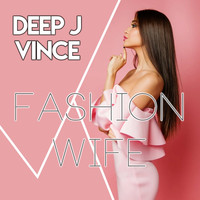 Deep J Vince - Fashion Wife
