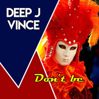 Deep J Vince - Don't Be
