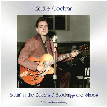 Eddie Cochran - Sittin' in the Balcony / Stockings and Shoes (All Tracks Remastered)