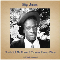 Skip James - Devil Got My Woman / Cypress Grove Blues (All Tracks Remastered)