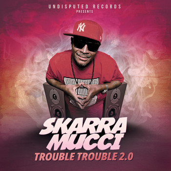 Skarra Mucci - Trouble Trouble 2.0