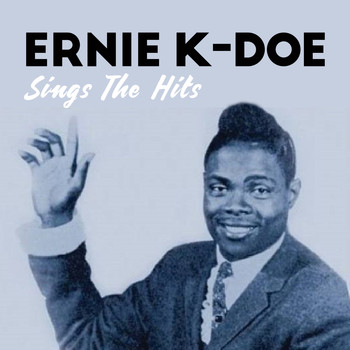 Ernie K-Doe - Sings The Hits