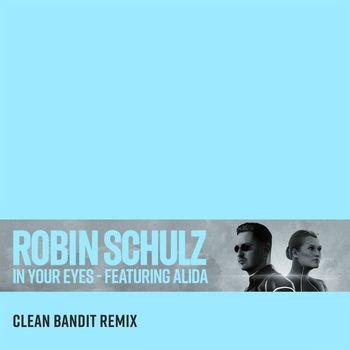 Robin Schulz - In Your Eyes (feat. Alida) (Clean Bandit Remix)