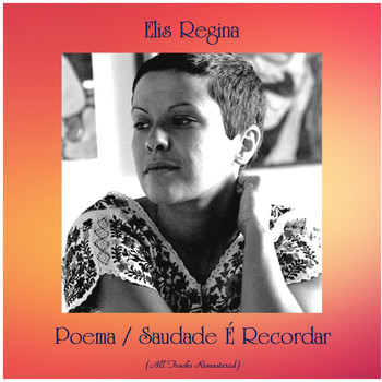 Elis Regina - Poema / Saudade É Recordar (All Tracks Remastered)