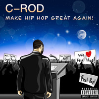 C-Rod - Make Hip Hop Great Again! (Explicit)