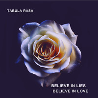 Tabula Rasa - Believe In lies believe in love