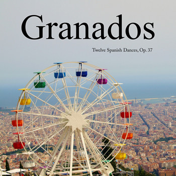 Enrique Granados - Granados Twelve Spanish Dances, Op. 37