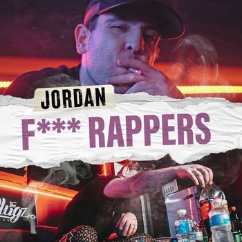 Jordan - Fuck Rappers (Explicit)