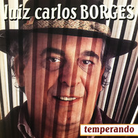 Luiz Carlos Borges - Temperando