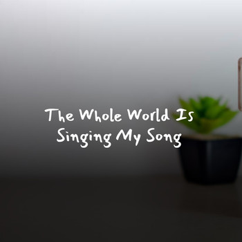 Various Artists - The Whole World Is Singing My Song