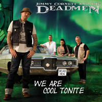 Jimmy Cornett And The Deadmen - We Are Cool Tonite